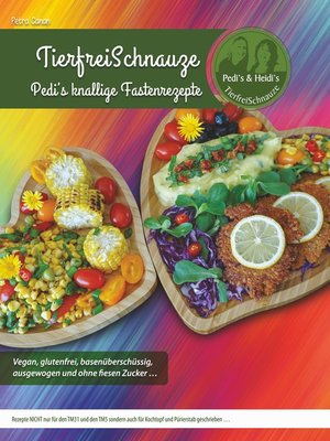 cover image of TierfreiSchnauze--Pedi's knallige Fastenrezepte ... Vegan, glutenfrei, basenüberschüssig, ausgewogen und ohne fiesen Zucker ...